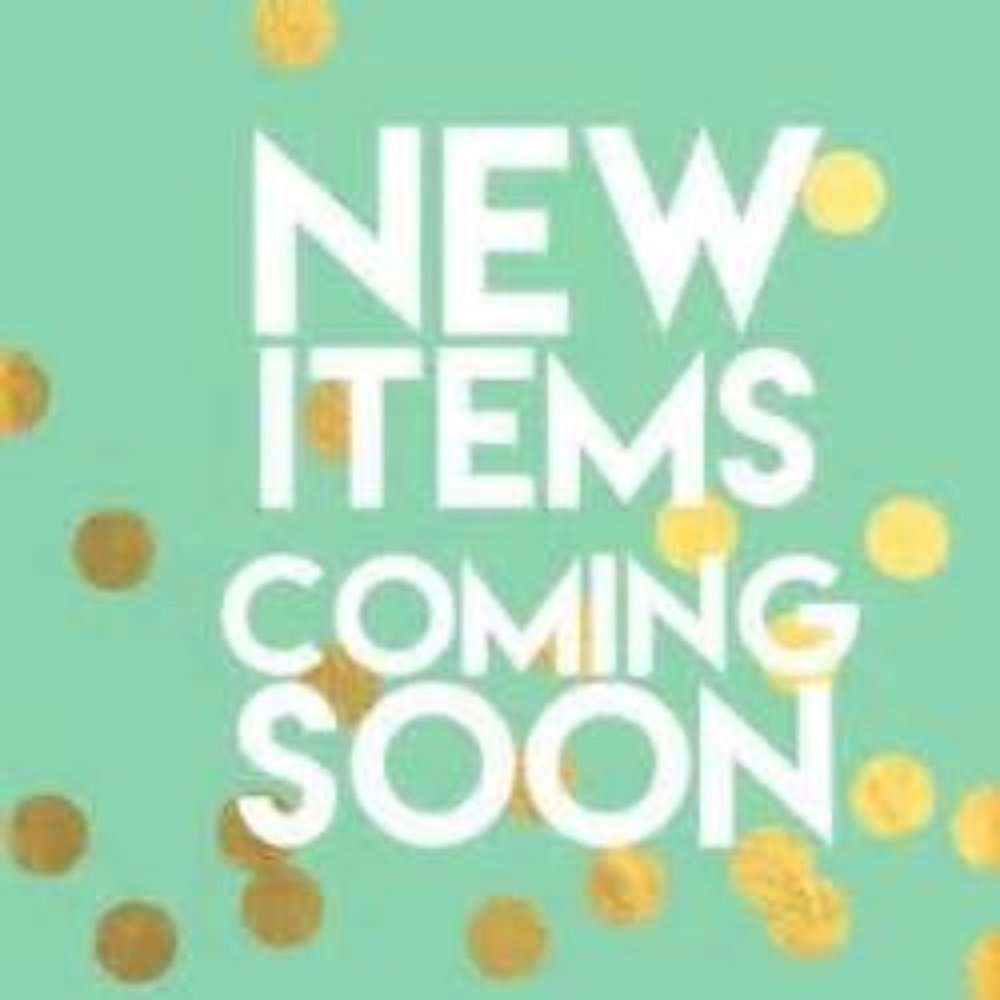 New Items Coming Soon!